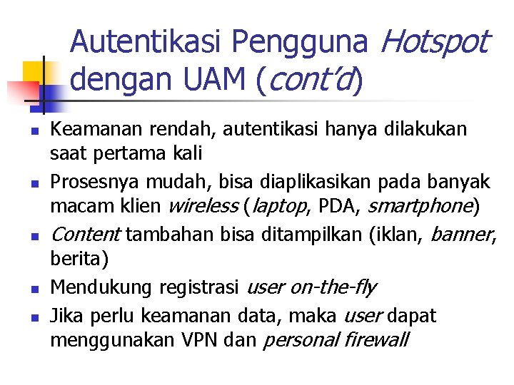 Autentikasi Pengguna Hotspot dengan UAM (cont’d) n n n Keamanan rendah, autentikasi hanya dilakukan
