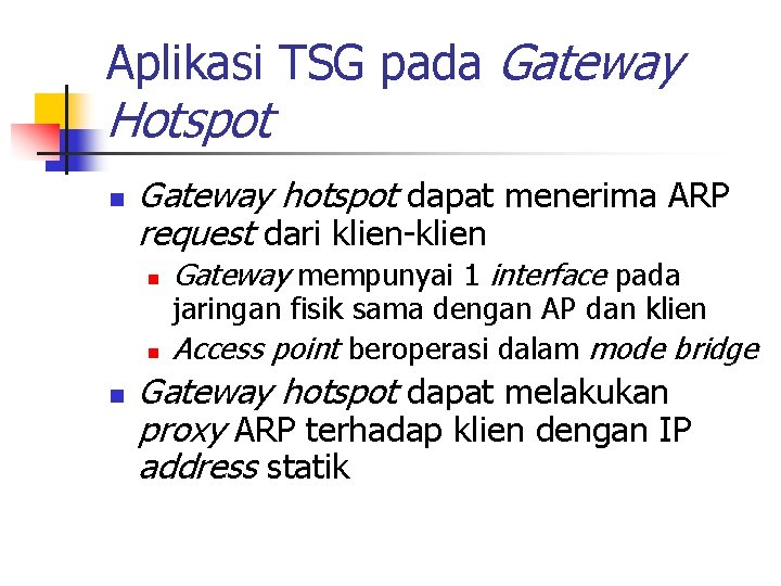 Aplikasi TSG pada Gateway Hotspot n Gateway hotspot dapat menerima ARP request dari klien-klien