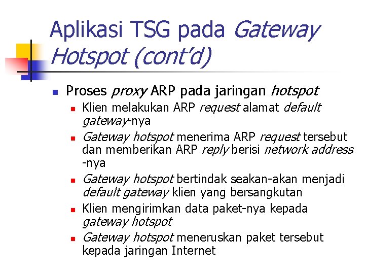 Aplikasi TSG pada Gateway Hotspot (cont’d) n Proses proxy ARP pada jaringan hotspot n