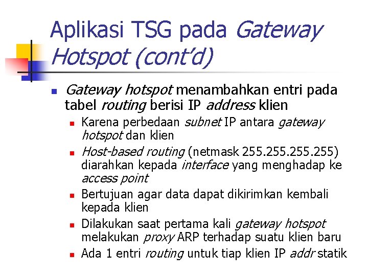 Aplikasi TSG pada Gateway Hotspot (cont’d) n Gateway hotspot menambahkan entri pada tabel routing