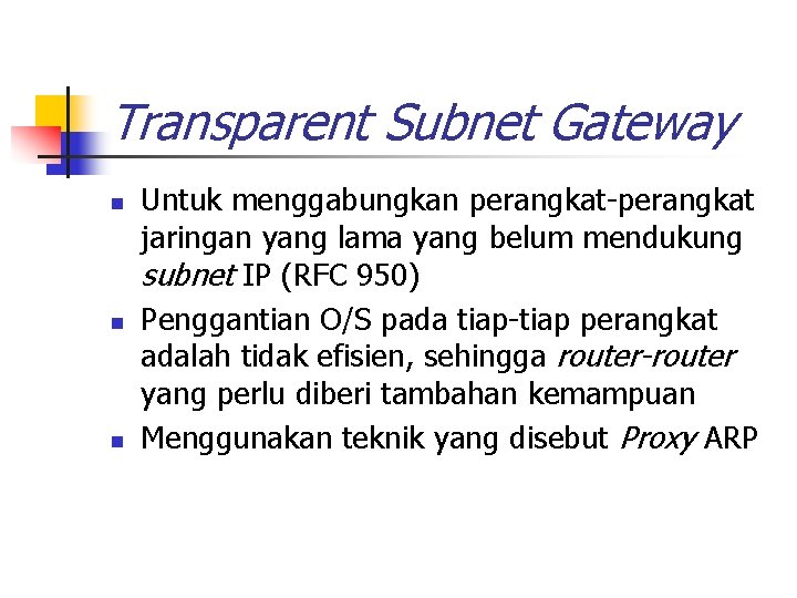 Transparent Subnet Gateway n n n Untuk menggabungkan perangkat-perangkat jaringan yang lama yang belum