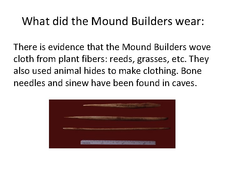 What did the Mound Builders wear: There is evidence that the Mound Builders wove
