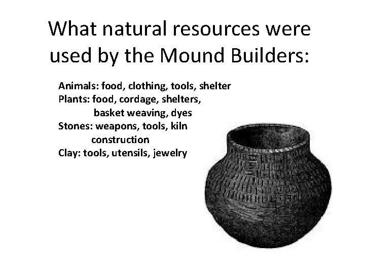 What natural resources were used by the Mound Builders: Animals: food, clothing, tools, shelter