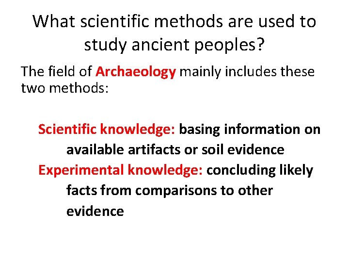 What scientific methods are used to study ancient peoples? The field of Archaeology mainly