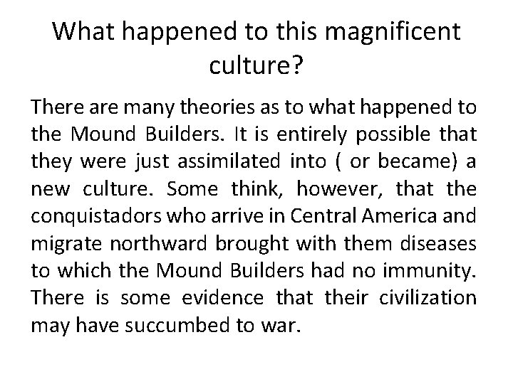 What happened to this magnificent culture? There are many theories as to what happened