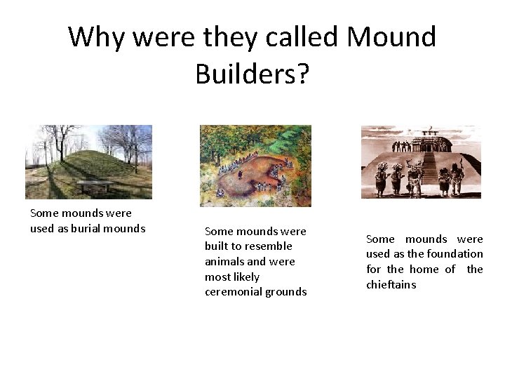 Why were they called Mound Builders? Some mounds were used as burial mounds Some