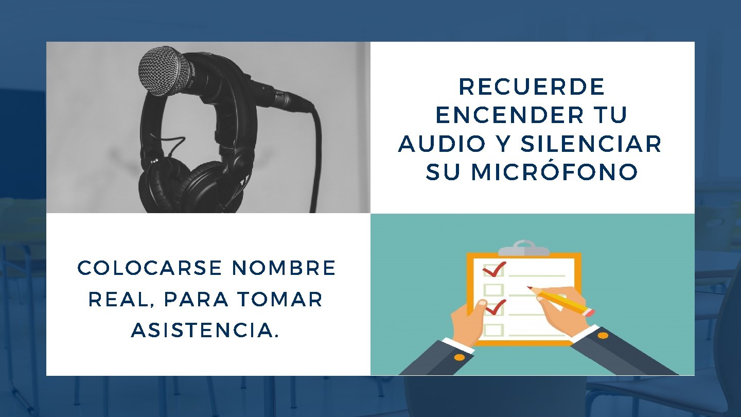 RECUERDE ENCENDER TU AUDIO Y SILENCIAR SU MICRÓFONO COLOCARSE NOMBRE REAL, PARA TOMAR ASISTENCIA.