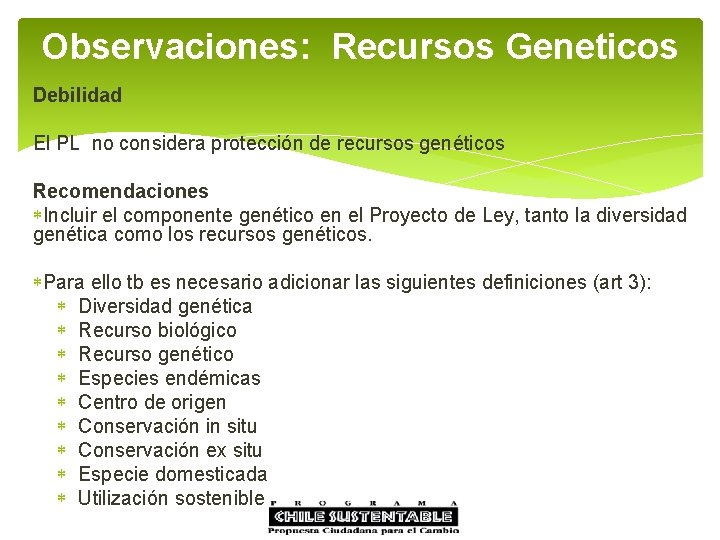 Observaciones: Recursos Geneticos Debilidad El PL no considera protección de recursos genéticos Recomendaciones Incluir