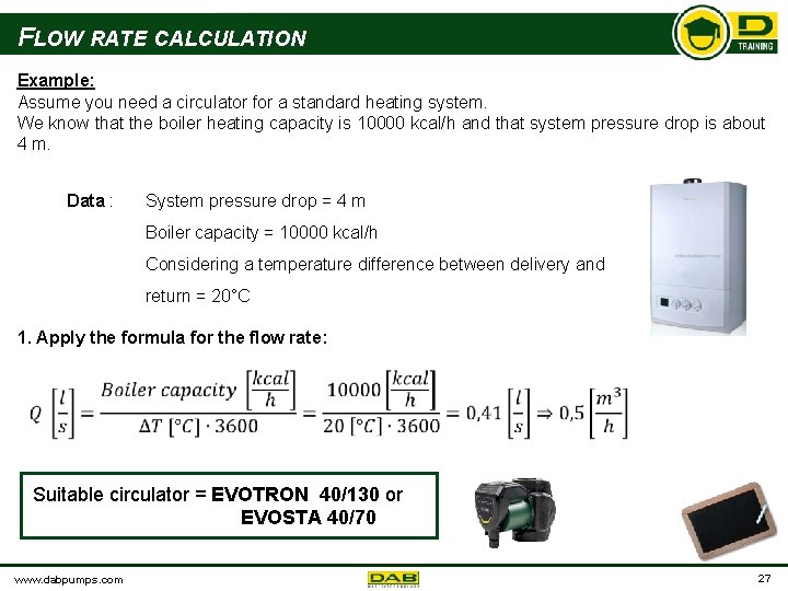 FLOW RATE CALCULATION Example: Assume you need a circulator for a standard heating system.