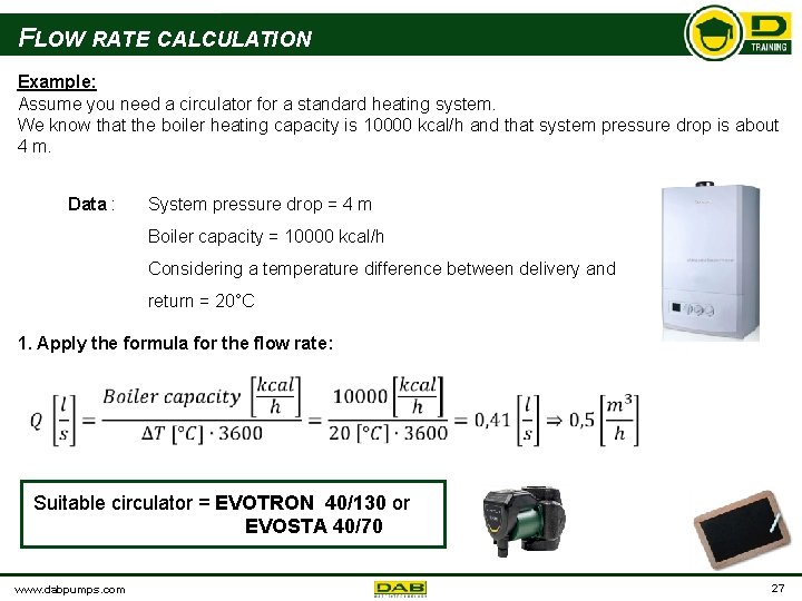 FLOW RATE CALCULATION Example: Assume you need a circulator for a standard heating system.