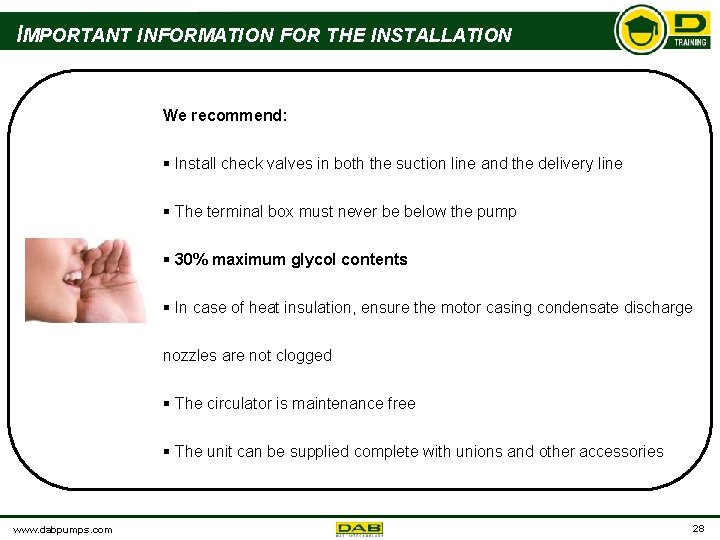 IMPORTANT INFORMATION FOR THE INSTALLATION We recommend: § Install check valves in both the
