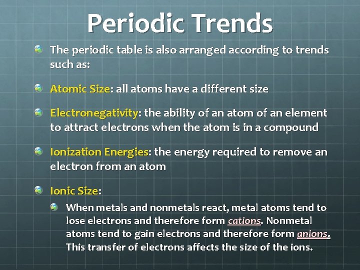 Periodic Trends The periodic table is also arranged according to trends such as: Atomic