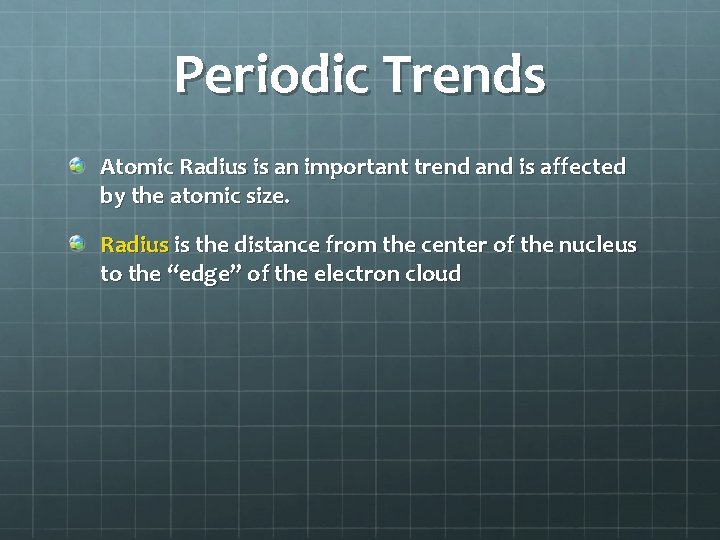 Periodic Trends Atomic Radius is an important trend and is affected by the atomic