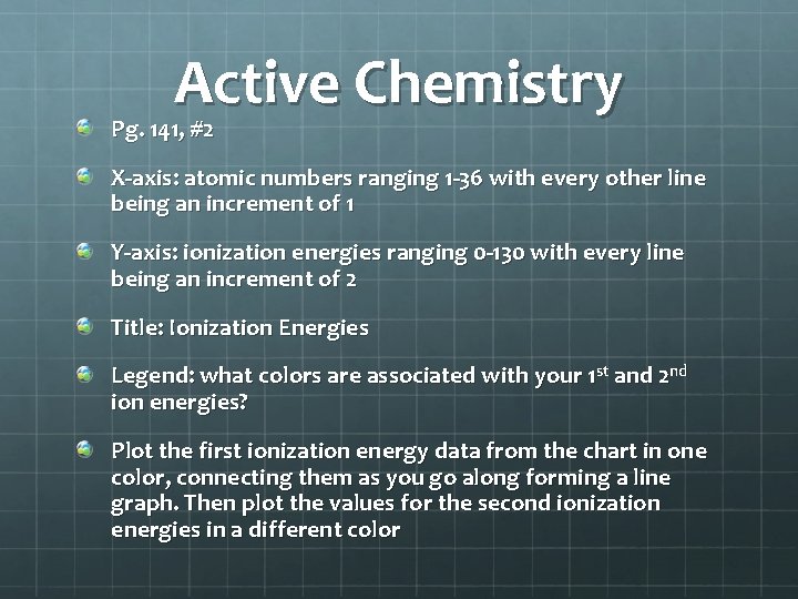 Active Chemistry Pg. 141, #2 X-axis: atomic numbers ranging 1 -36 with every other