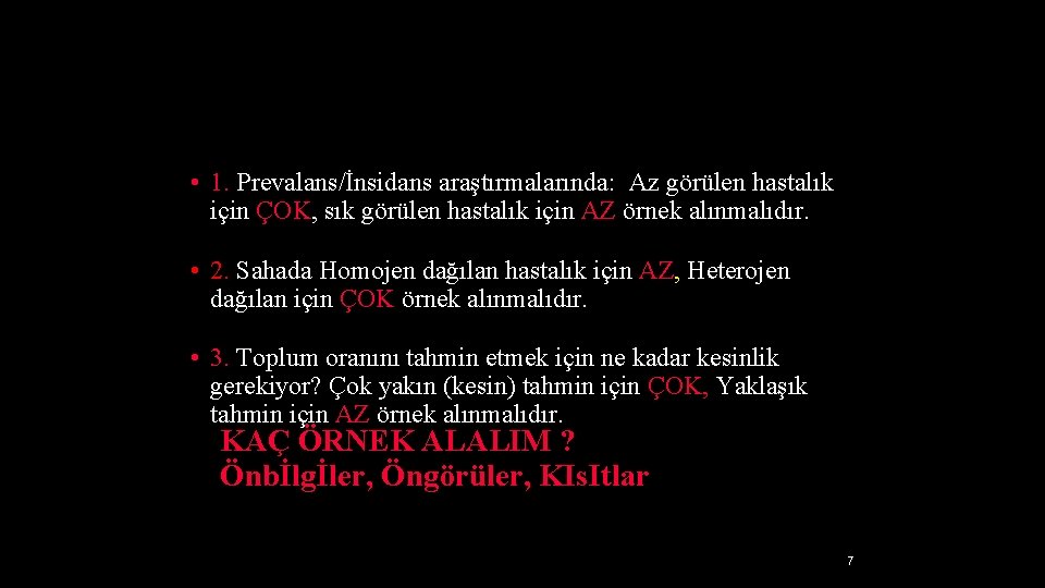  • 1. Prevalans/İnsidans araştırmalarında: Az görülen hastalık için ÇOK, sık görülen hastalık için