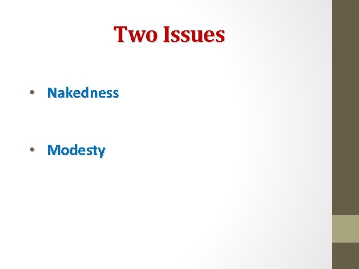 Two Issues • Nakedness • Modesty 