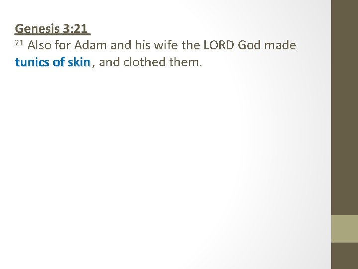 Genesis 3: 21 21 Also for Adam and his wife the LORD God made