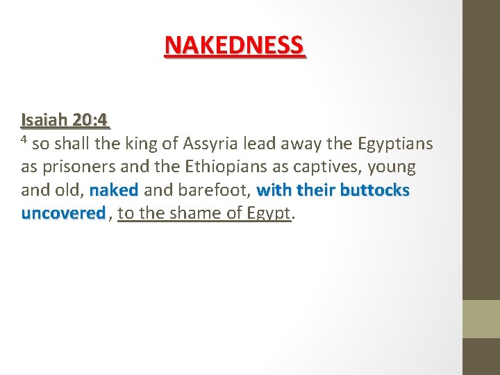 NAKEDNESS Isaiah 20: 4 4 so shall the king of Assyria lead away the