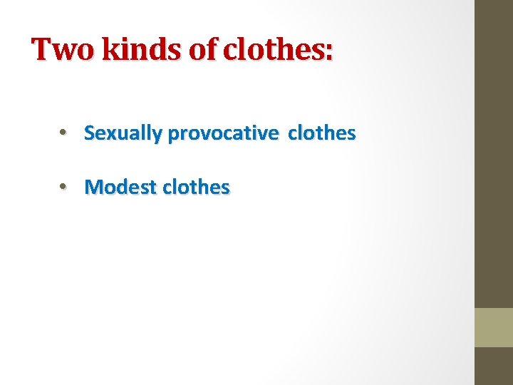 Two kinds of clothes: • Sexually provocative clothes • Modest clothes 