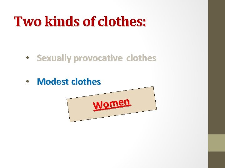 Two kinds of clothes: • Sexually provocative clothes • Modest clothes Women 