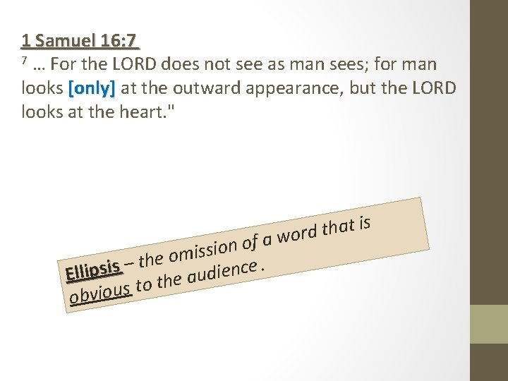 1 Samuel 16: 7 7 … For the LORD does not see as man