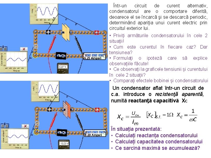 Într-un circuit de curent alternativ, condensatorul are o comportare diferită, deoarece el se încarcă