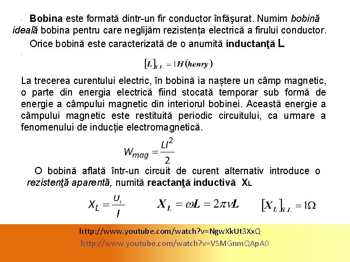Bobina este formată dintr-un fir conductor înfăşurat. Numim bobină ideală bobina pentru care neglijăm