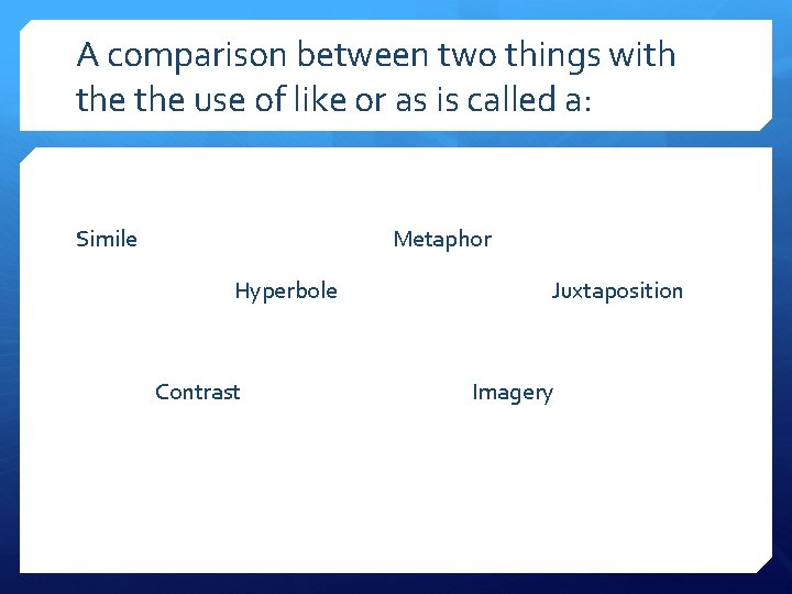 A comparison between two things with the use of like or as is called