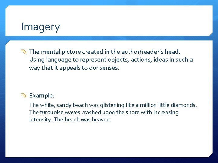 Imagery The mental picture created in the author/reader’s head. Using language to represent objects,