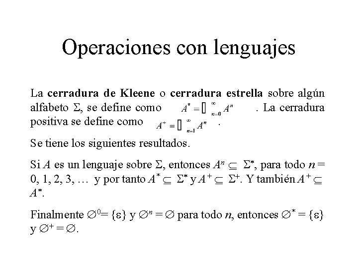 Operaciones con lenguajes La cerradura de Kleene o cerradura estrella sobre algún alfabeto ,