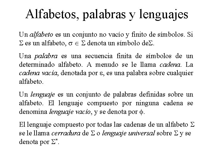 Alfabetos, palabras y lenguajes Un alfabeto es un conjunto no vacío y finito de