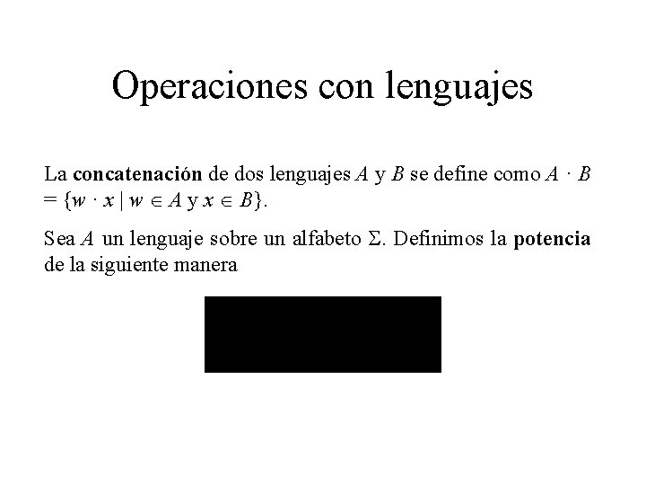 Operaciones con lenguajes La concatenación de dos lenguajes A y B se define como