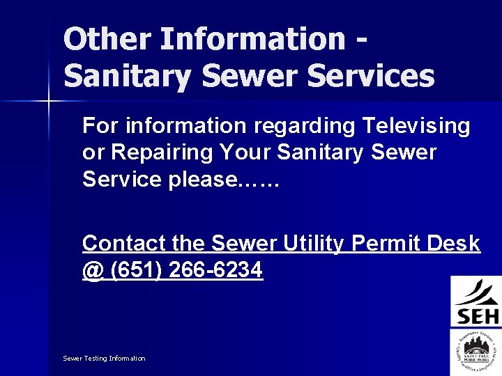 Other Information Sanitary Sewer Services For information regarding Televising or Repairing Your Sanitary Sewer