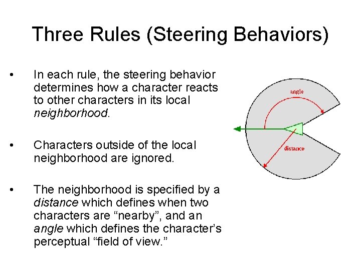 Three Rules (Steering Behaviors) • In each rule, the steering behavior determines how a