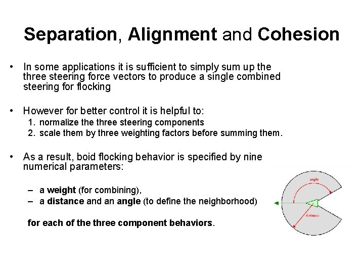 Separation, Alignment and Cohesion • In some applications it is sufficient to simply sum