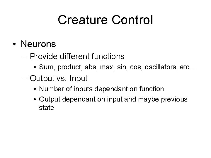 Creature Control • Neurons – Provide different functions • Sum, product, abs, max, sin,