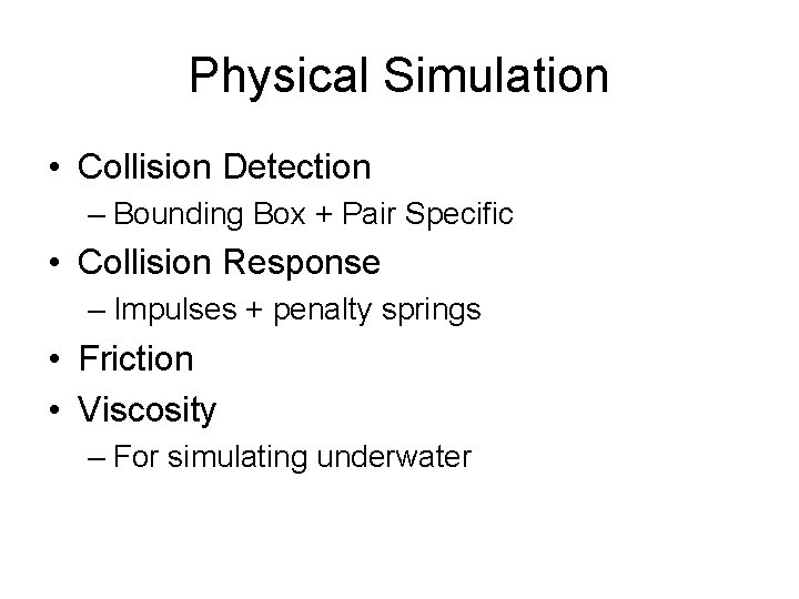 Physical Simulation • Collision Detection – Bounding Box + Pair Specific • Collision Response