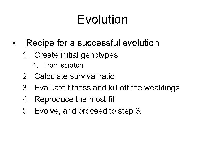 Evolution • Recipe for a successful evolution 1. Create initial genotypes 1. From scratch