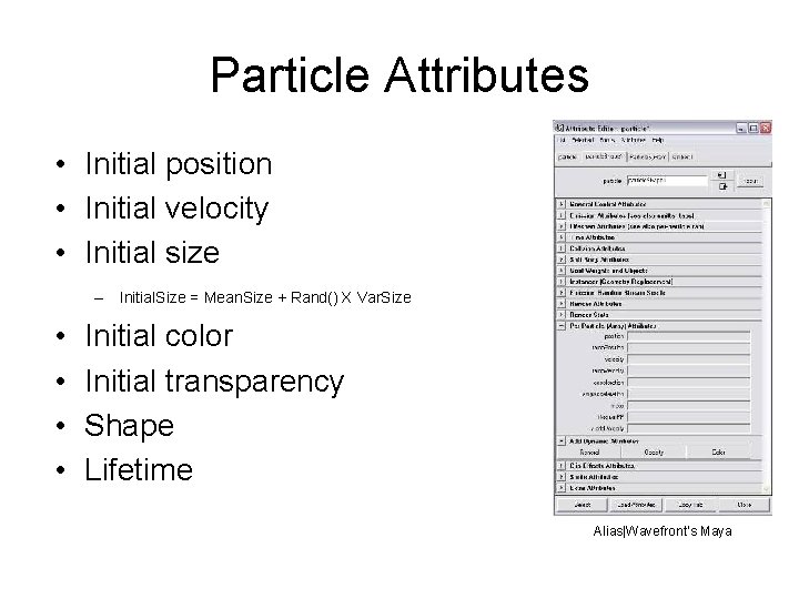 Particle Attributes • Initial position • Initial velocity • Initial size – Initial. Size