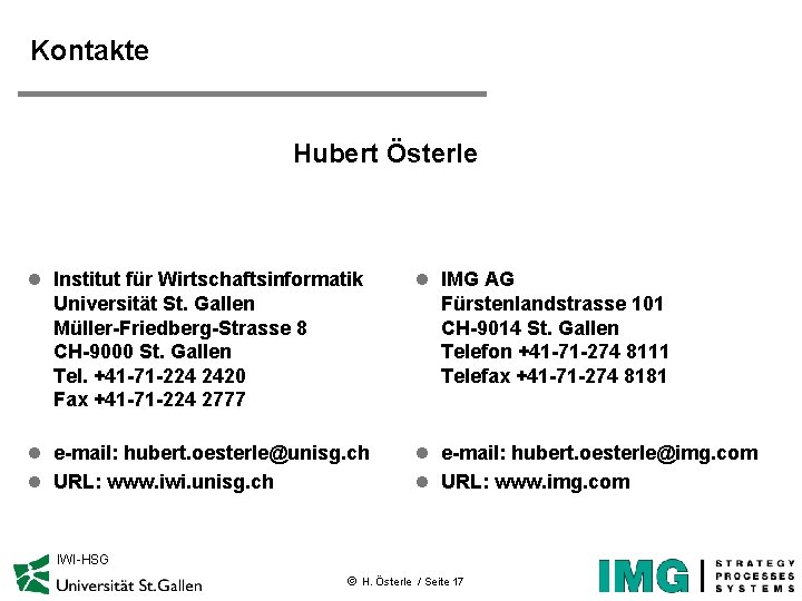 Kontakte Hubert Österle l Institut für Wirtschaftsinformatik Universität St. Gallen Müller-Friedberg-Strasse 8 CH-9000 St.