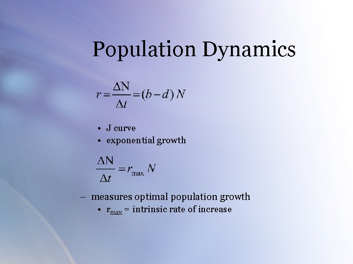 Population Dynamics • J curve • exponential growth – measures optimal population growth •