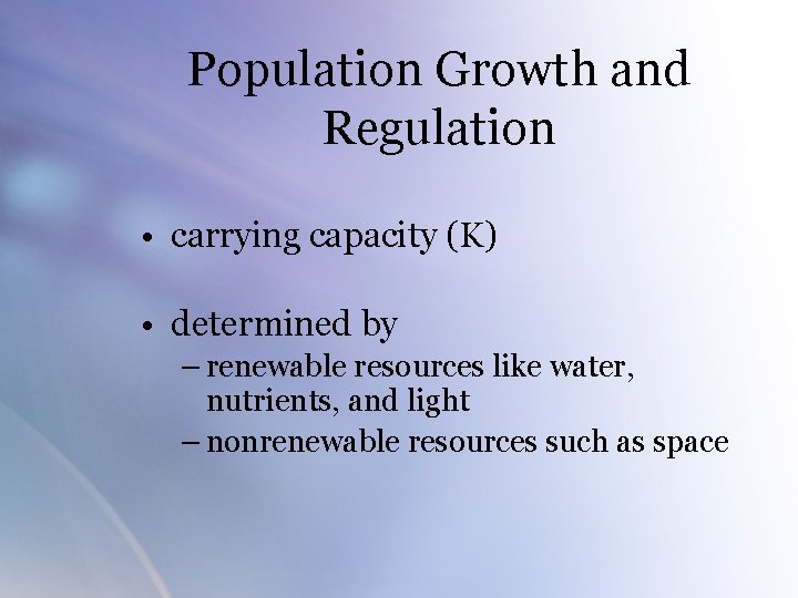 Population Growth and Regulation • carrying capacity (K) • determined by – renewable resources