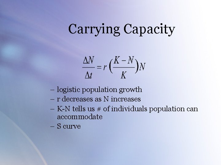 Carrying Capacity – logistic population growth – r decreases as N increases – K-N