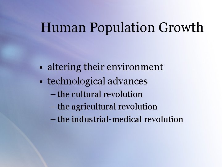 Human Population Growth • altering their environment • technological advances – the cultural revolution