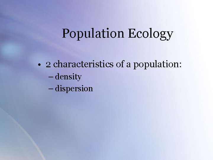 Population Ecology • 2 characteristics of a population: – density – dispersion 