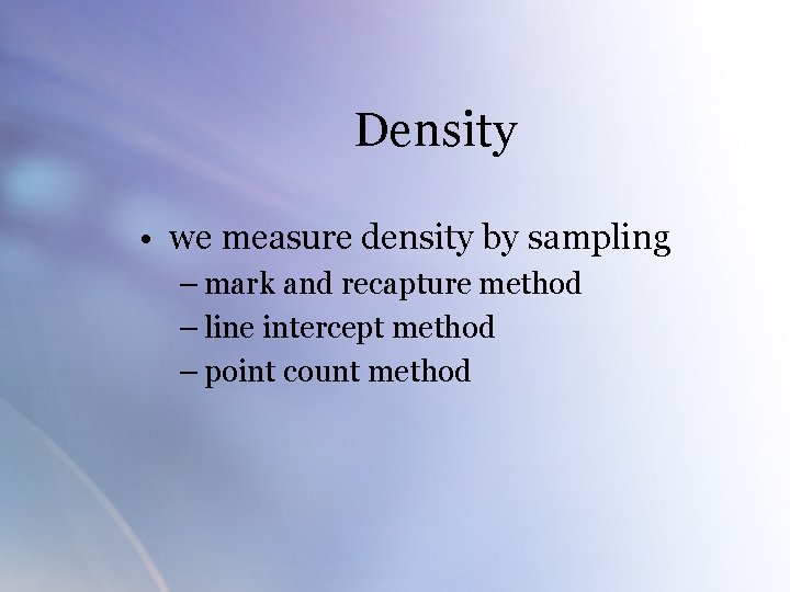 Density • we measure density by sampling – mark and recapture method – line