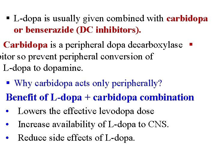 § L-dopa is usually given combined with carbidopa or benserazide (DC inhibitors). Carbidopa is