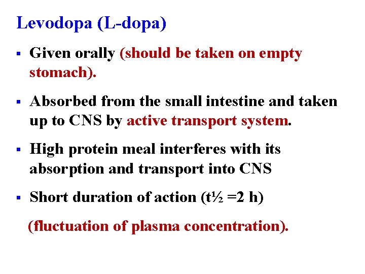 Levodopa (L-dopa) § Given orally (should be taken on empty stomach). § Absorbed from