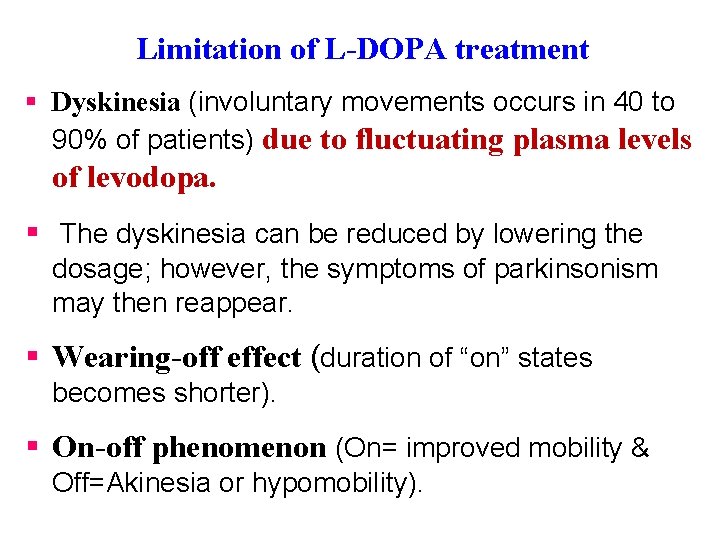 Limitation of L-DOPA treatment § Dyskinesia (involuntary movements occurs in 40 to 90% of