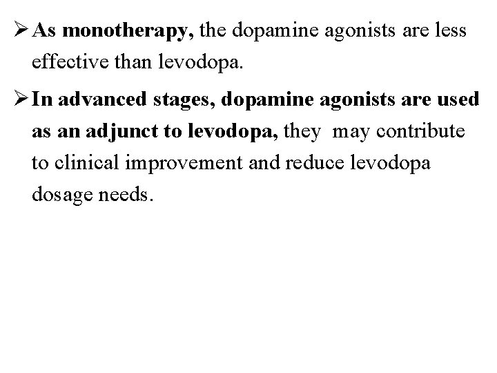 Ø As monotherapy, the dopamine agonists are less effective than levodopa. Ø In advanced